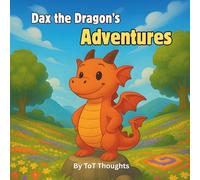 Dax the Dragon's Adventures: A Heartwarming Journey of Kindness and Courage