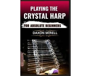 Daxon Mirell Playing the Crystal Harp for Absolute Beginners (Tascabile)