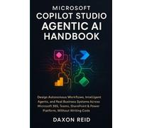 Daxon Reid Microsoft Copilot Studio Agentic AI Handbook (Tascabile)