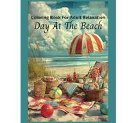 Day At The Beach Coloring Book For Adult Relaxation: 50 Grayscale Coloring Pages Designed For Relaxation and Creativity, For Teens, Women, and Men,