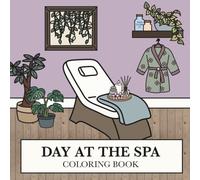 Day at the Spa: Coloring Book for Adults & Kids, Simply Bold & Realistic Illustrations Inspired by a Tranquil Day at the Spa