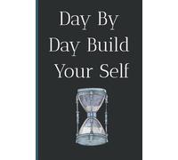 day by day build your self: A 365-Page Daily Journal for Personal Growth, Self-Reflection, and Lasting Change