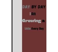 Day By Day I Am Growing a Little Every Day: A Daily Journal for Self-Growth and Positive Change