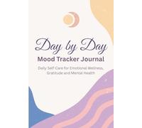Day by Day Mood Tracker Journal: Daily Self-Care for Emotional Wellness, Gratitude and Mental Health
