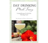 Day Drinking Made Fancy: Cocktail Recipes to Up Your Mixology Game
