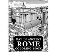 Day in Ancient Rome Coloring Book: Ancient History Inspired Coloring Book