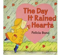 Day It Rained Hearts: A Valentine's Day Book For Kids