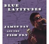 Day, James & the Fish Fry - Blue Latitudes