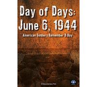 Day of Days June 6 1944: American Soldier's Remember D-Day