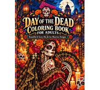 Day of the Dead Coloring Book for Adults: 40 Single-Sided Beautiful & Scary Día de los Muertos Designs Featuring Catrinas, Ofrendas, Marigolds, Cemeteries & Gothic Mexican Folk Art