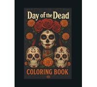 Day of the Dead / Día de los Muertos Coloring Book for Adults: 50 Intricate Designs | Sugar Skulls, Elegant & Creepy Catrinas, Halloween & Mexican Folk Art, Stress Relief and Relaxation