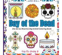 Day of the Dead, Dia de los Muertos, Sugar Skulls Coloring Book: Stress Relieving Coloring Book for Adults and Teens, Bold and Easy Designs for Relaxation and Creativity