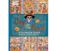 Day of the Dead Scrapbook Paper - 18 Double-Sided Sheets: Festive Sugar Skull Designs for Junk Journals, Decoupage, & Paper Crafts