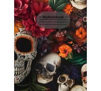 Day of the Dead Sugar Skull Notebook: Colorful Floral Lined Journal for Writing, Notes & Creativity | 8 x 10: Vibrant Día de los Muertos Design • Perfect for Journaling, School, Work, and Gifts