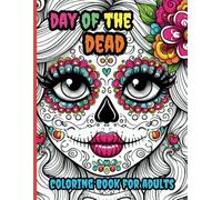 Day of the Dead Sugar Skulls Adult Coloring Book: Celebrate Day of the Dead/Dia de los Muertos in Vibrant Color !