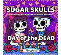Day of the Dead Sugar Skulls Bold & Cozy Coloring Book for Adults and Teens: Beautiful Sugar Skull Girls, Flowers, and Festive Gothic Scenes Inspired ... los Muertos for Color in Bold Lineart Style.