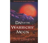 Day of the Warriors' Moon: Book Three of The Adventure Diaries