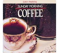 Day Parts - Sunday Morning Coffee