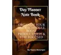Day Planner Note Book: Organize Your Daily Schedule, Boost Productivity & Stay Focused