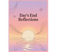 Day’s End Reflections: A Gentle Evening Journal for Daily Reflection, Gratitude, and Mindful Growth