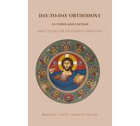 Day-To-Day Orthodoxy: October 2025 Edition, Daily Guide for Orthodox Christians, Readings, Feasts and Saints of the Day