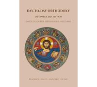 Day-To-Day Orthodoxy: September 2025 Edition, Daily Guide for Orthodox Christians, Readings, Feasts and Saints of the Day