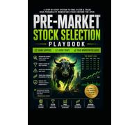 Day Trader’s Pre-Market Stock Selection Playbook: A Step-by-Step System to Find, Filter, Rank Gappers, Avoid Traps, & Trade Momentum Pullbacks at the Open