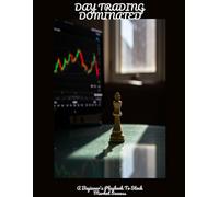 DAY TRADING DOMINATED A Beginner's Playbook To Stock Market Success