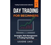 Day Trading for Beginners: Learn Proven Strategies, Risk Management, and Trading Psychology for Consistent Profits