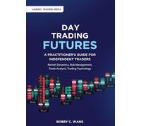 Day Trading Futures: A Practitioner's Guide for Independent Traders