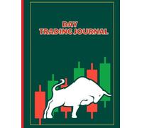 Day Trading Journal: Track Trades, Analyze Market Trends, Optimize Strategies, Build Discipline, Manage Risks, and Achieve Long-Term Trading Success