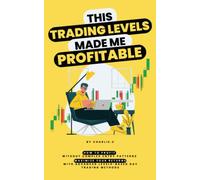 Day Trading Levels: How to Profit Without Complex Entry Patterns, Maximize Your Returns with Advanced Levels-Based Day Trading Methods
