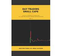 DAY TRADING SMALL CAPS: Guida al commercio giornaliero di azioni per società a bassa capitalizzazione VOL.1