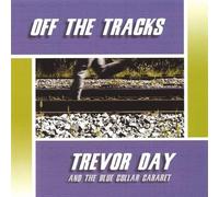Day, Trevor & The Blue Collar Cabaret - Off The Tracks