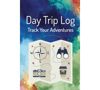 Day Trip Log Notebook: A Lined Journal for Tracking Adventures, Memories, and Daily Explorations