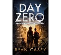 Day Zero: A Post-Apocalyptic Survival Thriller