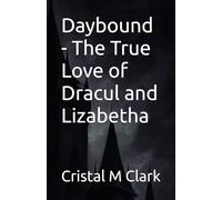 Daybound - The True Love of Dracul and Lizabetha