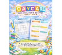 Daycare Child Behavior Report: Weekly Communication Report, Full Color Daily Tracking Journal with Notes & Parent Reminders for Preschool and Toddlers, Child Care Center