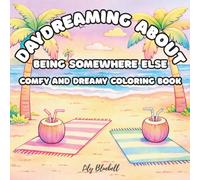Daydreaming About Being Somewhere Else: Comfy & Dreamy Coloring Book for Adults and Teens with Cozy Corners, Beautiful Nature Scenes and Relaxing Places. (Daydreaming Series)