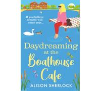 Daydreaming at the Boathouse Cafe: A dreamy BRAND NEW countryside romance from Alison Sherlock for 2026