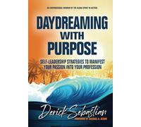 Daydreaming With Purpose: Self-Leadership Strategies To Manifest Your Passion Into Your Profession