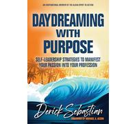 Daydreaming with Purpose: Self-Leadership Strategies to Manifest Your Passion Into Your Profession