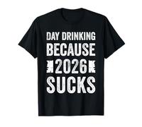 Daydrinking Because 2026 Sucks Funny Alcohol Joke Party Maglietta