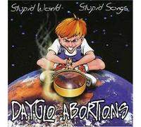 Dayglo Abortions - Stupid World, Stupid Songs