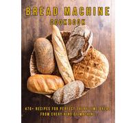 Dayle Miracle Bread Machine Cookbook: 470+ Recipes for Perfect-Every (Tascabile)