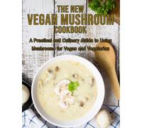 Dayle Miracle The New Vegan Mushroom Cookbook: A Practical and Culin (Tascabile)