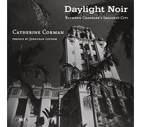 Catherine Corman. Daylight noir. Raymond Chandler's imagined city
