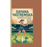 DAYNA YASTREMSKA: The Journey of a Tennis Star Who Never Gave Up.