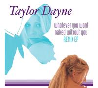 Dayne, Taylor - Whatever Want: Naked Without You