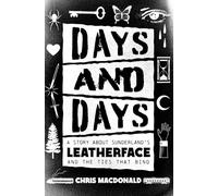 Days and Days : A Story About Sunderland's Leatherface and the Ties That Bind: A Story About Sunderland’s Leatherface and the Ties That Bind